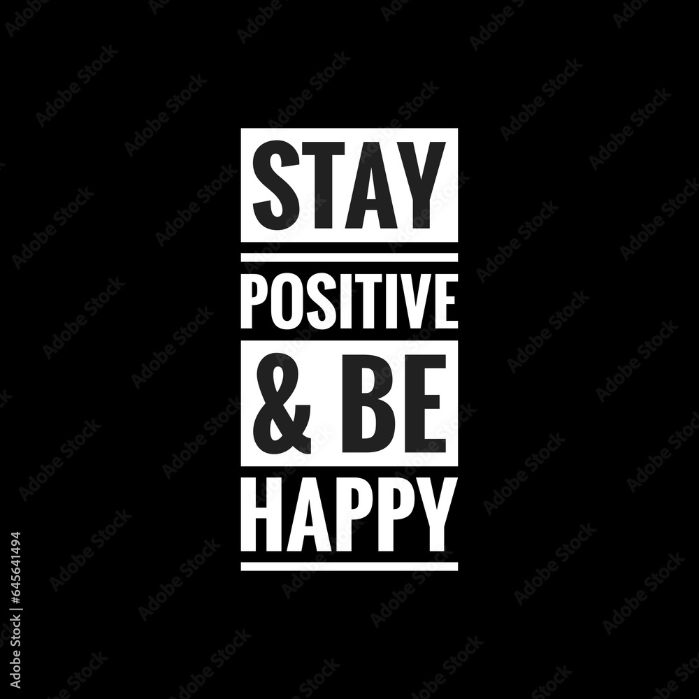 stay positive be happy simple typography with black background