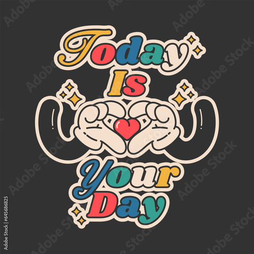 Cartoon groovy stickers 70s . Cute retro gloved hands holding a heart. With text "Today is your day". Hippie style, cute labels. Isolated on black background