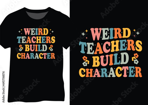 Weird Teachers Build Character, Teacher Saying, Funny Teacher Quote.