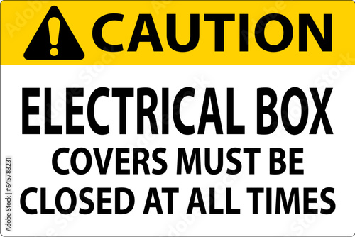 Caution Sign Electrical Box Covers Must Be Closed At All Times