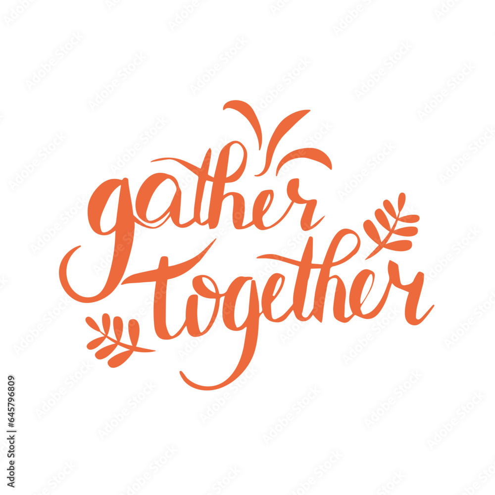 Hand drawn gather together typography poster.Celebration text for Thanksgiving on white background for postcard, icon, logo. Thanksgiving vector trendy style calligraphy Hand drawn gather together typography poster.Celebration text for Thanksgiving on white background for postcard, icon, logo. Thanksgiving vector trendy style calligraphy