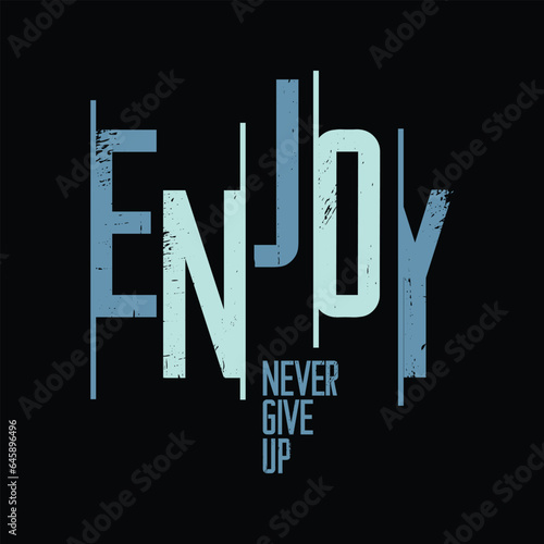 Enjoy, never give up typography slogan for print t shirt design