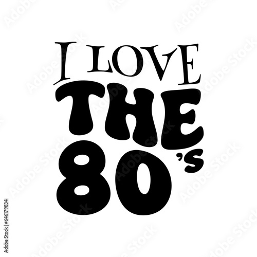 I Love The 80s. Vector Design on White Background