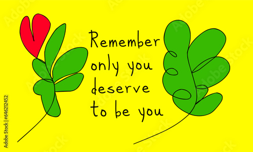 Typography quote "Remember, only you deserve to be you" with green floral ornament. Vector design.