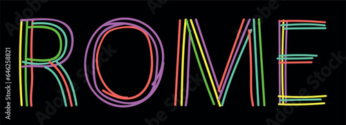 ROME. Isolate neon doodle lettering text, multi-colored curved neon lines, felt-tip pen or pensil. Place in Italy ROME for banner, t-shirts, mobile apps, typography, web resources