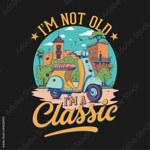 I'm not old I'm a classic - retro, t shirt design vector, vintage scooter illustration vector