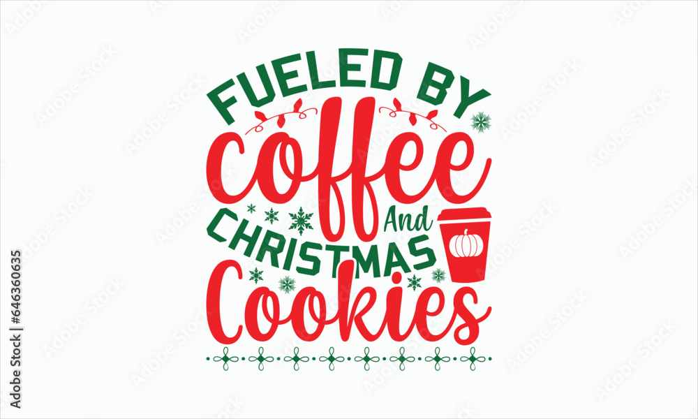 Fueled By Coffee And Christmas Cookies - Christmas T-shirt Svg Design, Handmade calligraphy vector illustration, Vector EPS Editable Files, For prints on bags, posters and cards, etc.