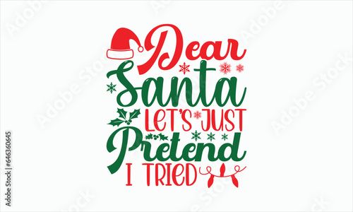 Dear Santa Let’s Just Pretend I Tried - Christmas T-shirt SVG Design, Hand drawn lettering phrase, Sarcastic typography, Vector EPS Editable Files, For stickers, Templet, mugs.