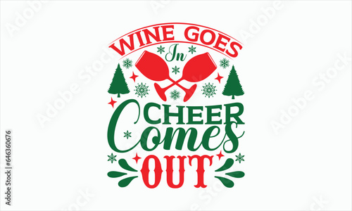 Wine Goes In Cheer Comes Out - Christmas T-shirt SVG Design, Hand drawn lettering phrase, Sarcastic typography, Illustration for prints on bags, posters and cards, Vector EPS Editable Files.