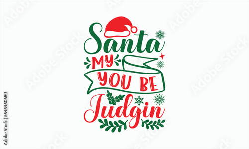 Santa My You Be Judgin - Christmas Svg Design, Hand drawn lettering phrase, Vector EPS Editable Files, For stickers, Templet, mugs, Illustration for prints on t-shirts, bags, posters and cards.