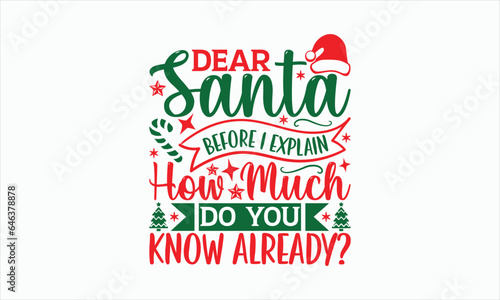 Dear Santa Before I Explain How Much Do You Know Already - Christmas T-shirt Svg Design, Handmade calligraphy vector illustration, Vector EPS Editable Files, For prints on bags, posters and cards.