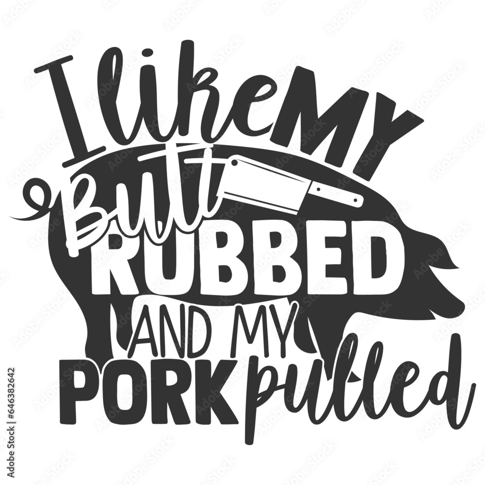 Obraz premium I Like My But Rubbed And My Pork Pulled - Barbecue Illustration