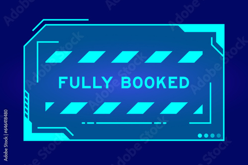 Blue color of futuristic hud banner that have word fully booked on user interface screen on black background