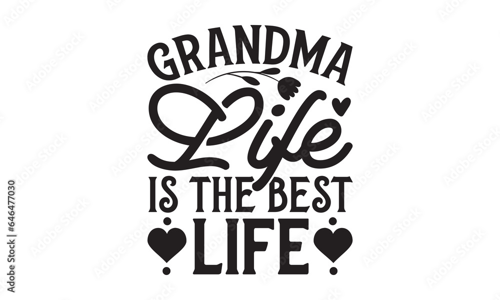 Grandma life is the best life - Grandma T-shirt design, Vector typography for posters, stickers, Cutting Cricut and Silhouette, svg file, banner, card Templet, flyer and mug.