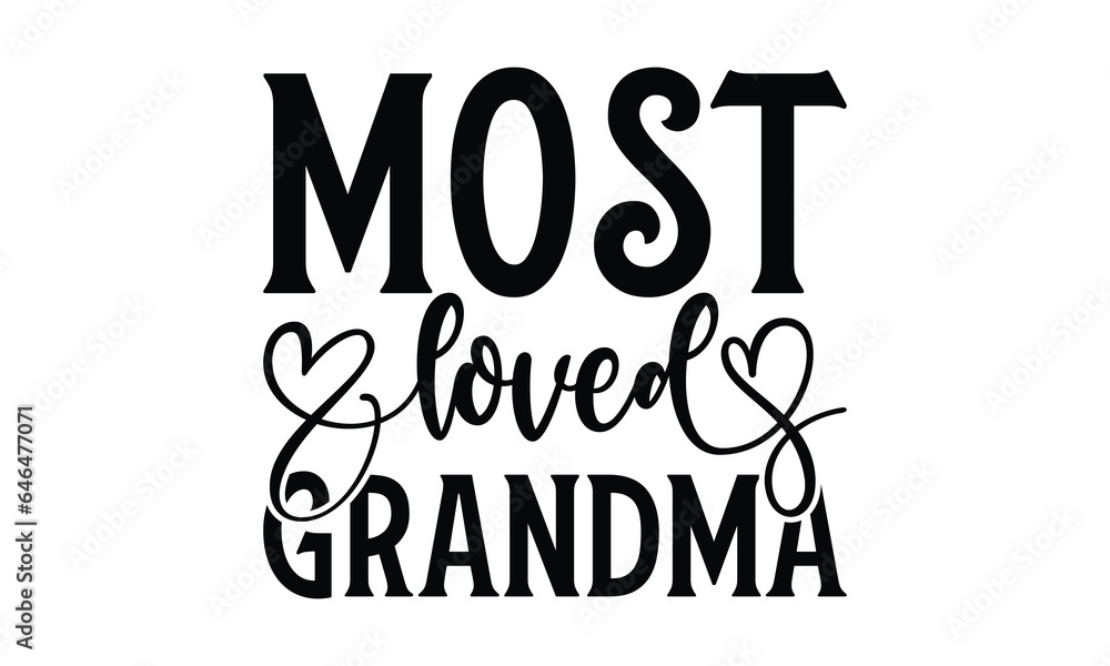 Most Loved Grandma - Grandma SVG Design, Modern calligraphy, Vector illustration with hand drawn lettering, posters, banners, cards, mugs, Notebooks, white background.