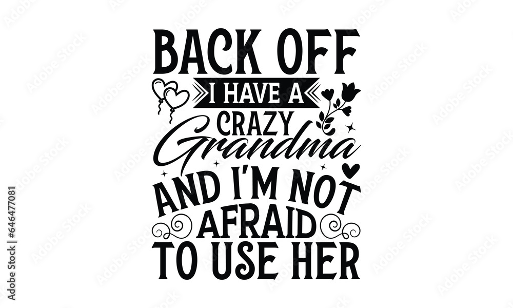 Fototapeta premium Back Off I Have A Crazy Grandma And I'm Not Afraid To Use Her - Grandma T-shirts design, SVG Files for Cutting, For the design of postcards, Cutting Cricut and Silhouette, EPS 10.