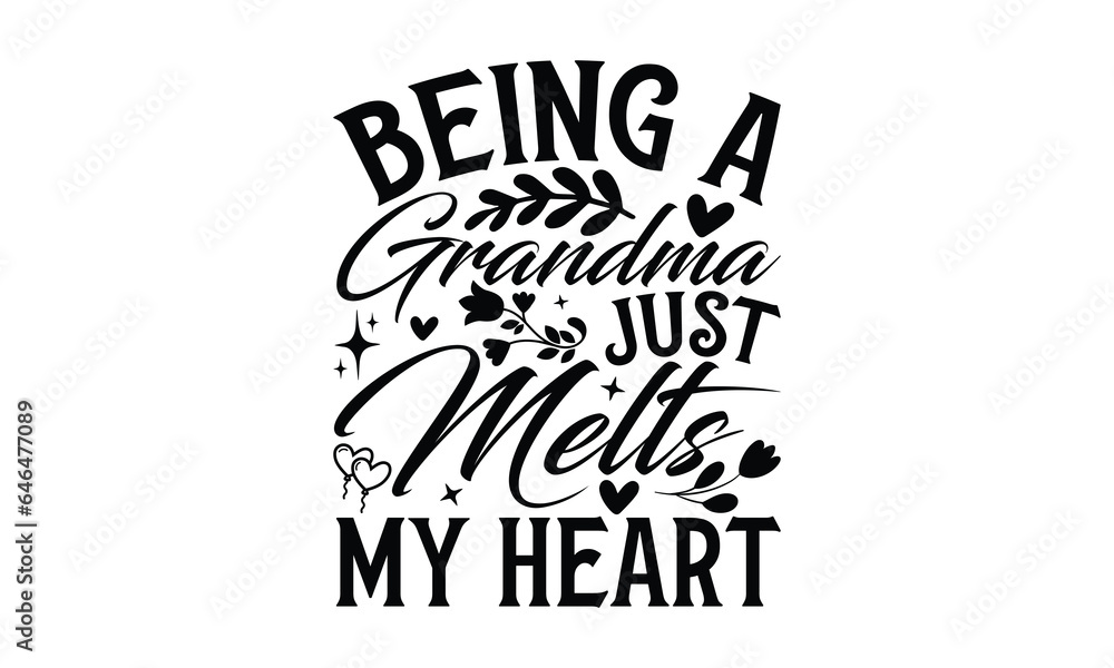 Being a Grandma Just Melts My Heart - Grandma SVG Design, Handmade calligraphy vector illustration, For the design of postcards, Cutting Cricut and Silhouette, EPS 10.