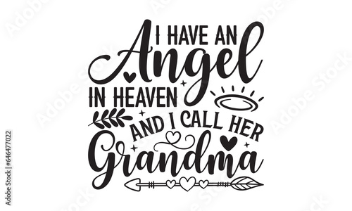 I Have An Angel In Heaven And I Call Her Grandma - Grandma SVG Design  Modern calligraphy  Vector illustration with hand drawn lettering  posters  banners  cards  mugs  Notebooks  white background.