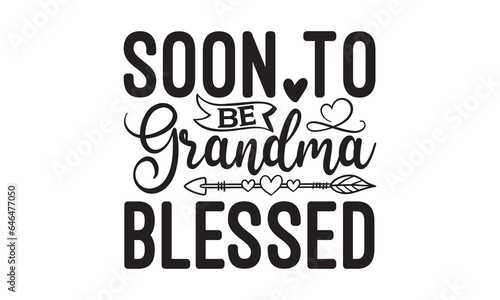 Soon To Be Grandma Blessed - Grandma T-shirt design  Vector typography for posters  stickers  Cutting Cricut and Silhouette  svg file  banner  card Templet  flyer and mug.