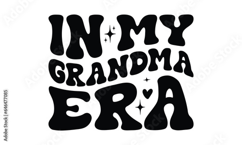 In My Grandma Era - Grandma SVG Design, Modern calligraphy, Vector illustration with hand drawn lettering, posters, banners, cards, mugs, Notebooks, white background.
