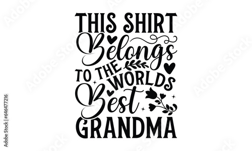 This Shirt Belongs to The Worlds Best Grandma - Grandma SVG Design, Handmade calligraphy vector illustration, For the design of postcards, Cutting Cricut and Silhouette, EPS 10.