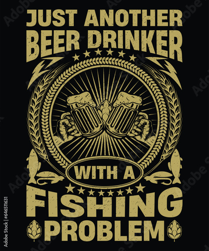Just another beer drinker with a fishing problem t-shirt design