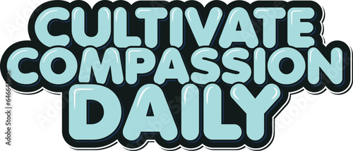 Aesthetic lettering vector design that encourages one to cultivate compassion daily