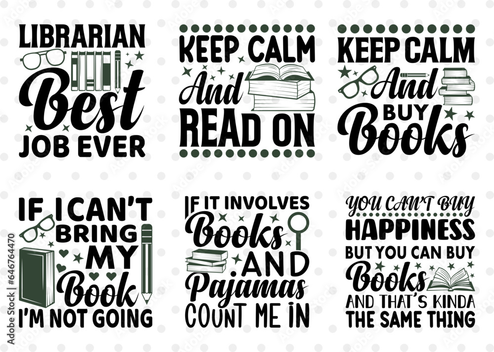 Reading Bundle Vol-08, Librarian Best Job Ever Svg, Keep Calm And Read On Svg, If I Can't Bring My Book I'm Not Going, Reading Quote Design