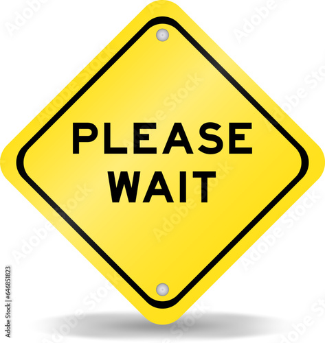 Yellow color transportation sign with word please wait on white background