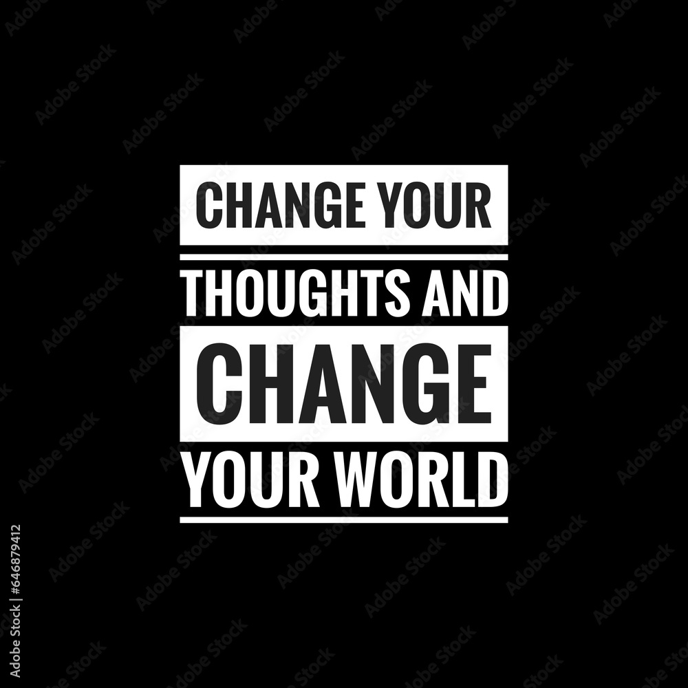 change your thoughts and change your world simple typography with black background
