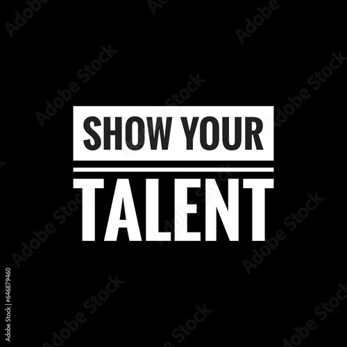 show your talent simple typography with black background