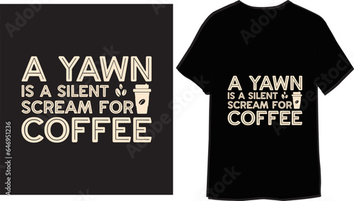 A yawn is a silent scream for coffee Hand drawn Typography Vector T-Shirt Design
