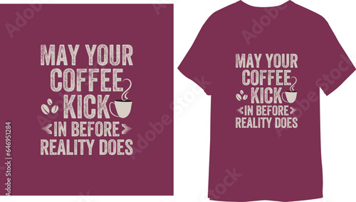 May your coffee kick in before reality does Typography Vector T-Shirt Design
 photo