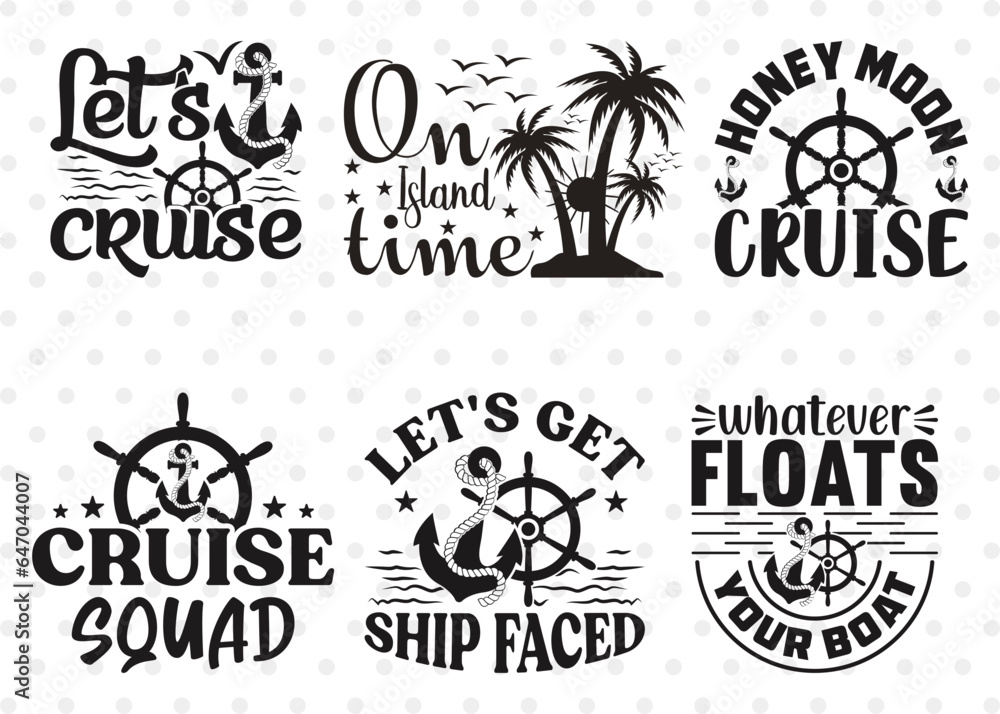 Lets Cruise Svg, Cruise Squad Svg, Lets Get Ship Faced Svg, On Island Time Svg, Whatever Floats Your Boat Svg, Ship Quote