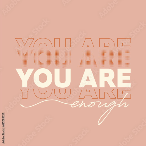 You are enough typography slogan. Vector illustration design for fashion graphics, t shirt prints, posters.