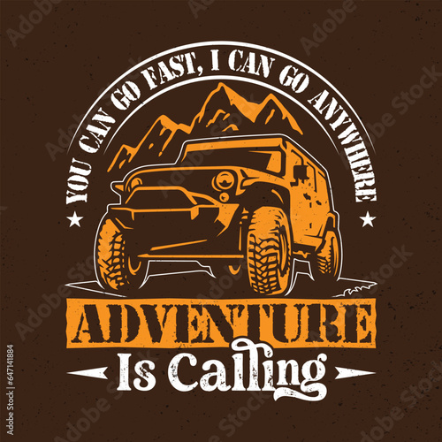Vector illustration You can go fast, I can go anywhere Adventure is called a t-shirt. Vintage design. Grunge background. Typography, t-shirt graphics, poster