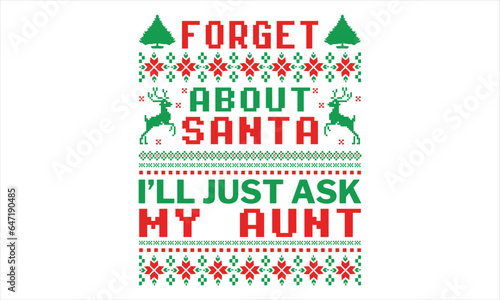 Forget About Santa I’ll Just Ask My Aunt - Christmas T Shirt Design, Hand drawn lettering and calligraphy, Cutting and Silhouette, file, poster, banner, flyer and mug.