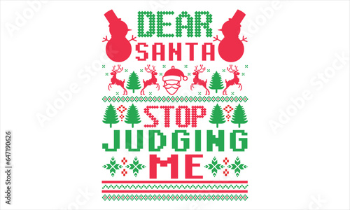 Dear Santa Stop Judging Me - Christmas T shirt Design, Hand drawn lettering and calligraphy, illustration Modern, simple, lettering For stickers, mugs, etc.