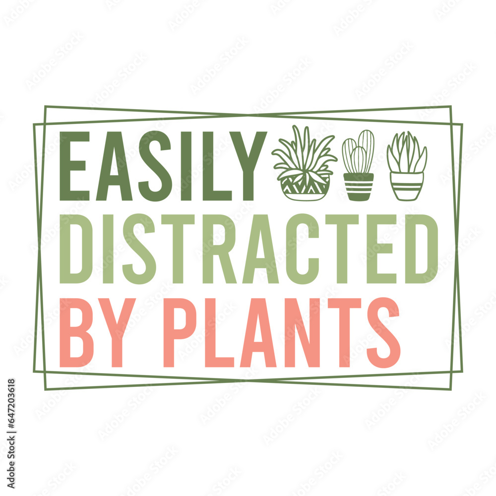 Easily distracted by plants Easily distracted by plants