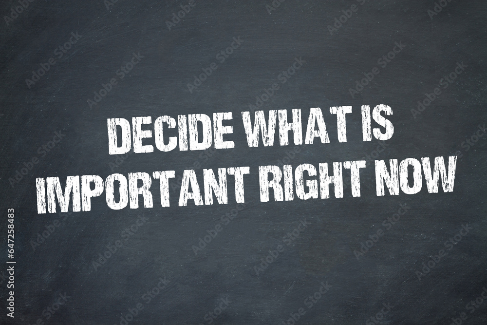 Obraz premium Decide what is important right now 