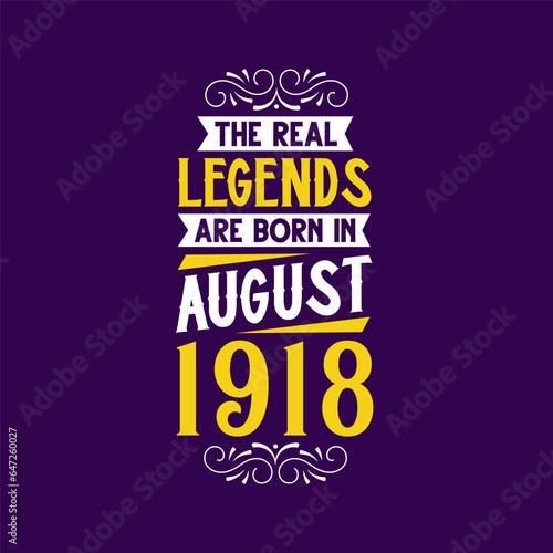 The real legend are born in August 1918. Born in August 1918 Retro Vintage Birthday