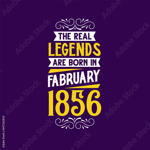 The real legend are born in February 1856. Born in February 1856 Retro Vintage Birthday