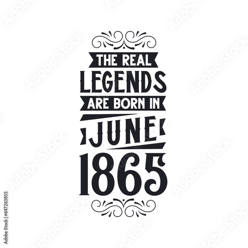 Born in June 1865 Retro Vintage Birthday  real legend are born in June 1865