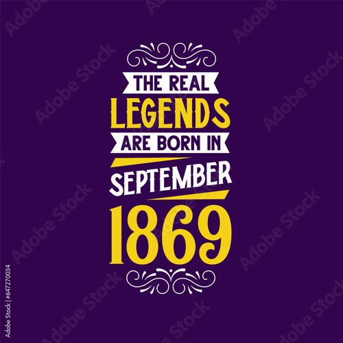 The real legend are born in September 1869. Born in September 1869 Retro Vintage Birthday