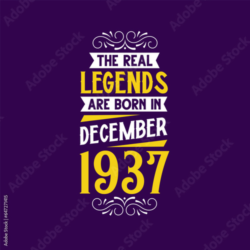 The real legend are born in December 1937. Born in December 1937 Retro Vintage Birthday