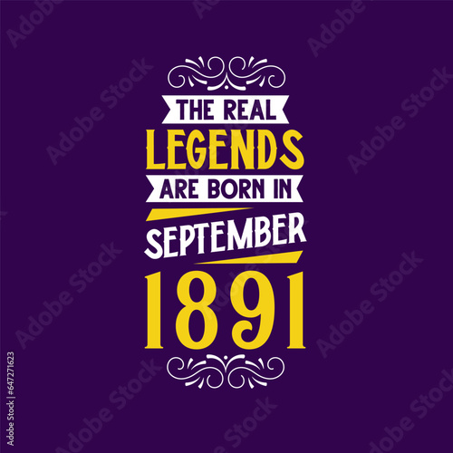 The real legend are born in September 1891. Born in September 1891 Retro Vintage Birthday