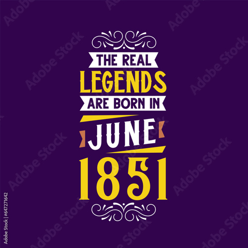 The real legend are born in June 1851. Born in June 1851 Retro Vintage Birthday
