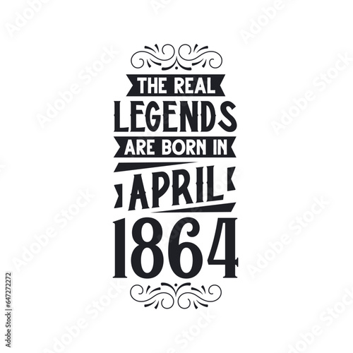 Born in April 1864 Retro Vintage Birthday, real legend are born in April 1864