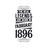 Born in February 1896 Retro Vintage Birthday, real legend are born in February 1896