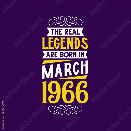 The real legend are born in March 1966. Born in March 1966 Retro Vintage Birthday